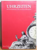 Uhrzeiten. Die Geschichte der Uhr und ihres Gebrauches.