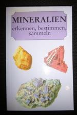 Mineralien erkennen, bestimmen, sammeln