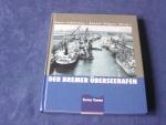 Der Bremer Überseehafen-  Der Hafen - Die Schiffe - Die Kajen - Die Schuppen - Die Menschen -