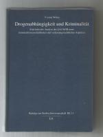 Drogenabhängigkeit und Kriminalität / Eine kritische Analyse des § 64 StGB unter kriminalwissenschaftlichen und verfassungsrechtlichen Aspekten