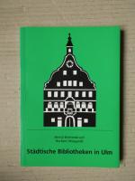 Städtische Bibliotheken in Ulm. Ihre Geschichte bis zur Zusammenlegung im Jahre 1968.