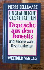 Unglaubliche Geschichten - Depesche aus dem jenseits und andere wahre Begebenheiten