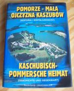 Kaschubisch-Pommersche Heimat - Geschichte und Gegenwart. / Pomorze-Mala Ojczyzna Kaszubow - Historia i Wspolczesnosc.