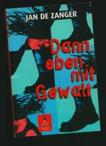 Zanger, Jan de: Dann eben mit Gewalt