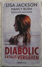 Diabolic - Fatales Vergehen Lisa Jackson, Nancy Bush, Rosalind Noonan