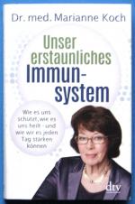 Unser erstaunliches Immunsystem - Wie es uns schützt, wie es uns heilt - und wie wir es jeden Tag stärken können