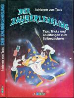 Der Zauberlehrling: Tips, Tricks und Anleitungen zum Selberzaubern