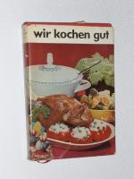 Wir kochen gut - Mehr als 1000 erprobte Rezepte für den Haushalt