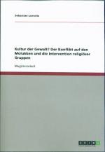 Kultur der Gewalt? Der Konflikt auf den Molukken und die Intervention religiöser Gruppen