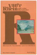 Vater Rhein und seine Rheinländer. Rheinische Geschichte und Geschichten