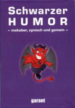 Schwarzer Humor, - makaber, zynisch und gemein -