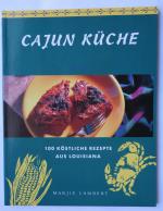 Cajun Küche - 100 köstliche Rezepte aus Louisiana