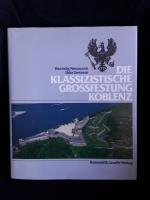 Die Klassizistische Grossfestung Koblenz: Mit dem vollständigen Reprint der deutschen Ausgabe des "Spionagewerks" von J. H. Humfrey: "Versuch eines neu angenommenen Fortifikations-Systems zur Vertheidigung der Rhien-Grenze", Nürnberg 1842