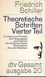Friedrich Schiller - Theoretische Schriften - Vierter Teil Zu Drama und Theater- Der Herausgeber und Publizist-Zur bildenden Kunst-Rezensionen-Aus dem Nachlass