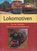 Lokomotiven - Von der Dampflok zum Hochgeschwindigkeitszug