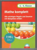 Mathe komplett - Alle wichtigen Regeln und Gesetze mit Beispielen erklärt - 5. - 8. Klasse