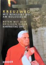 Kreuzweg am Kolosseum: Unter dem Vorsitz des Heiligen Vaters Benedikt XVI. - Karfreitag 2007