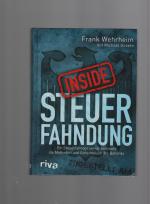 Inside Steuerfahndung - Ein Steuerfahnder verrät erstmals die Methoden und Geheimnisse der Behörde