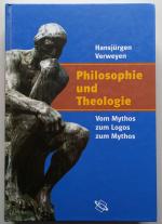 Philosophie und Theologie - Vom Mythos zum Logos zum Mythos