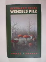 Bernhard Kegel: Wenzels Pilz. Roman