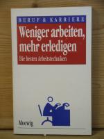 "Weniger arbeiten, mehr erledigen - Die besten Arbeitstechniken"