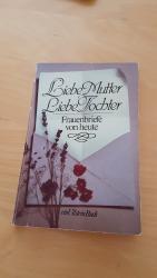 Liebe Mutter, Liebe Tochter. Frauenbriefe aus drei Jahrhunderten.