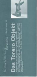 Das Torero Objekt. Assemblagen aus der Sammlung Koenig und Inserts mit Franz Eggenschwiler - Jean Tinguely - Bernhard Luginbühl - Alexander Liberman - Anthony Caro - Robert Müller - Tony Long - James Licini - Beat Zoderer - Jean Stern - Daniel Zimmermann - Suse Wiegand. Dieser Taschenkatalog erscheint zur [gleichnamigen] Ausstellung vom 7. Februar - 18. April 1999.