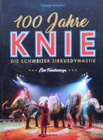 100 Jahre Knie - Die Schweizer Zirkusdynastie, eine Familiensaga