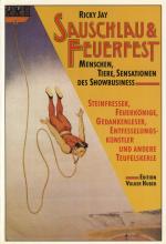 Sauschlau & Feuerfest. Menschen, Tiere, Sensationen des Showbusiness. Steinfresser, Feuerkönige, Gedankenleser, Entfesselungskünstler und andere Teufelskerle.