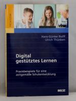 Digital gestütztes Lernen - Praxisbeispiele für eine zeitgemäße Schulentwicklung