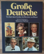 Große Deutsche. Von Karl dem Großen bis Wernher von Braun. Mit einer Einleitung von Sebastian Haffner.