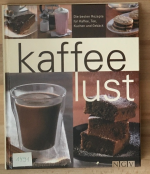 Kaffeelust. Die besten Rezepte für Kaffee, Tee, Kuchen und Gebäck.