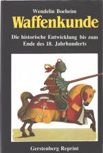 Waffenkunde. Die historische Entwicklung bis zum Ende des 18. Jahrhunderts