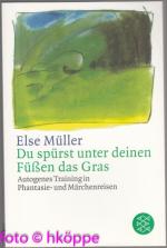 Du spürst unter deinen Füssen das Gras : autogenes Training in Phantasie- u. Märchenreisen ; Vorlesegeschichten. Fischer ; 3325