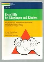 Erste Hilfe bei Säuglingen und Kindern/Was Sie über akute, lebensbedrohliche Situationen und bei Unfällen wissen müssen, um schnell und richtig zu handeln