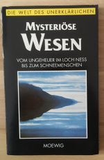 Mysteriöse Wesen. Vom Ungeheuer im Loch Ness bis zum Schneemenschen