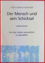 Der Mensch und sein Schicksal - Anregungen - Um das Leben menschlich zu gestalten