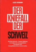 Der Kniefall der Schweiz., [die Krise Schweiz - Zweiter Weltkrieg ist weniger eine aussenpolitische als vielmehr eine innenpolitische Krise unseres Landes].