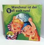 Manchmal ist der Ball auch rund. Pixi-Buch Nr. 1418. Pixi-Serie 158. Mini-Buch