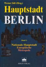 Hauptstadt Berlin. Band 1: Nationale Hauptstadt, Europäische Metropole