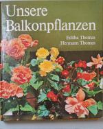 Unsere Balkonpflanzen. Editha Thomas ; Hermann Thomas