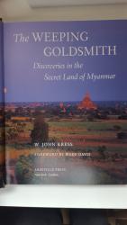 The Weeping Goldsmith. Discoveries in the Secret Land of Myanmar