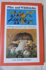 Frieder Gröger: Pilze und Wildfrüchte - 
