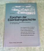 Epochen der Eisenbahngeschichte., Eine faktenreiche, übersichtliche Darstellung.