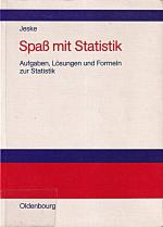 Spass mit Statistik: Aufgaben, Lösungen und Formeln zur Statistik