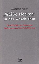 Weiße Flecken in der Geschichte. Die KPD-Opfer der Stalinschen Säuberungen und ihre Rehabilitierung