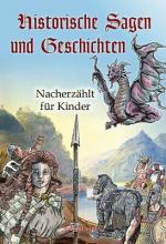 Historische Sagen und Geschichten. Nacherzählt für Kinder