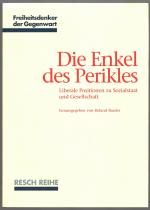 Die Enkel des Perikles : Liberale Positionen zu Sozialstaat und Gesellschaft - Freiheitsdenker der Gegenwart