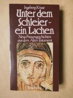 Unter dem Schleier - ein Lachen. Neue Frauengeschichten aus dem Alten Testament