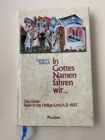 In Gottes Namen fahren wir - Die Pilgerfahrt des Felix Faber ins Heilige Land und zum Katharina-Grab auf dem Sinai A. D. 1483.